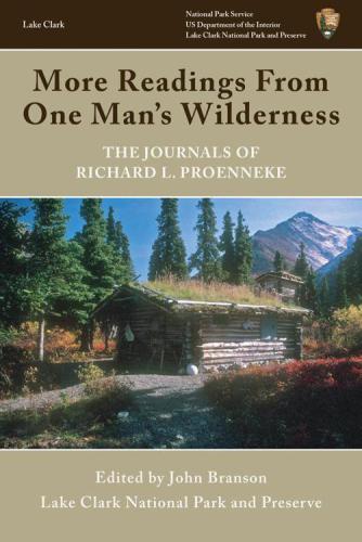 More Readings From One Mans Wilderness The Journals Of Richard L Proenneke 1st Edition John Branson