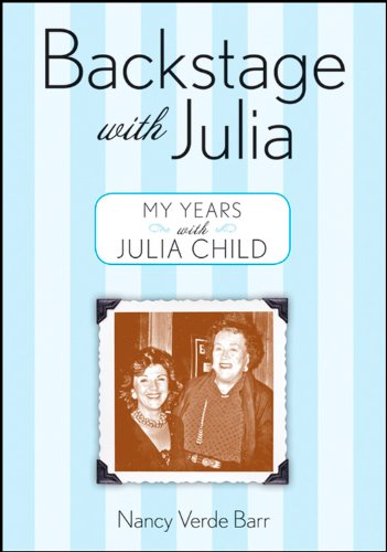 Backstage With Julia My Years With Julia Child 1st Edition Nancy Verde Barr