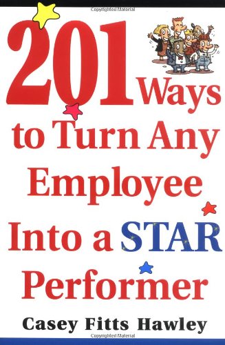 201 Ways To Turn Any Employee Into A Star Player 1st Edition Casey Hawley