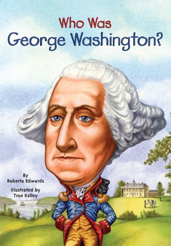 Who Was George Washington Roberta Edwards Nancy Harrison True Kelley