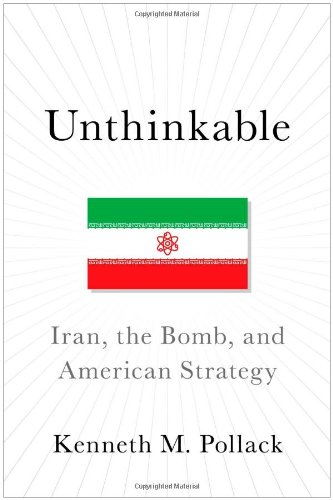 Unthinkable Iran The Bomb And American Strategy First Edition Kenneth Pollack