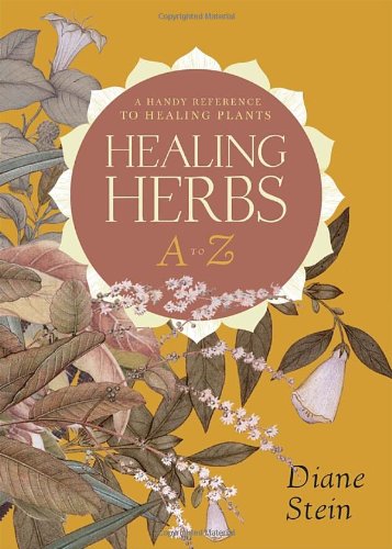 Healing Herbs A To Z A Handy Reference To Healing Plants Diane Stein