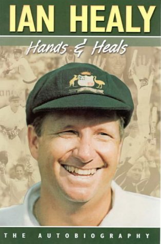 Hands And Heals The Autobiography Ian Healy