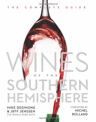 Wines Of The Southern Hemisphere The Complete Guide First Edition Mike Desimone