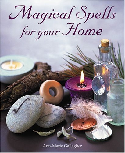 Magical Spells For Your Home How To Bring Magic Into Every Area Of Your Life Annemarie Gallagher