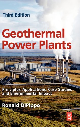 Geothermal Power Plants Principles Applications Case Studies And Environmental Impact 3rd Edition Ronald Dipippo Auth