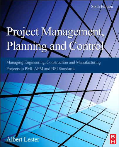Project Management Planning And Control Managing Engineering Construction And Manufacturing Projects To Pmi Apm And Bsi Standards 6th Edition Albert Lester Auth