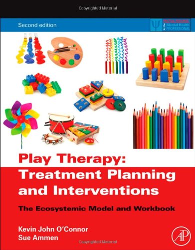 Play Therapy Treatment Planning Interventions The Ecosystemic Model Workbook 2nd Ed 2nd Edition Kevin John Oconnor