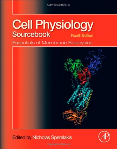 Cell Physiology Source Book Essentials Of Membrane Biophysics 4th Edition Nicholas Sperelakis Eds