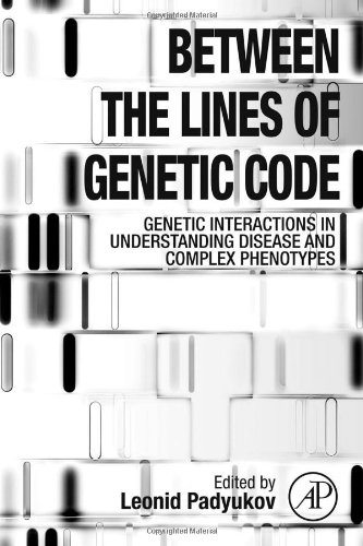 Between The Lines Of Genetic Code Genetic Interactions In Understanding Disease And Complex Phenotypes 1st Edition Leonid Padyukov Eds