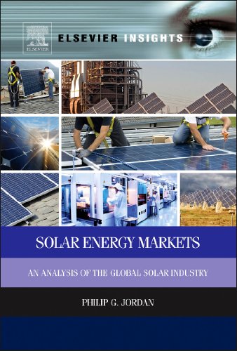 Solar Energy Markets An Analysis Of The Global Solar Industry 1st Edition Philip G Jordan Auth