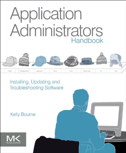 Application Administrators Handbook Installing Updating And Troubleshooting Software 1st Edition Kelly C Bourne Auth