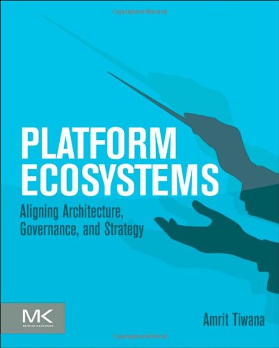 Platform Ecosystems Aligning Architecture Governance And Strategy 1st Edition Amrit Tiwana Auth