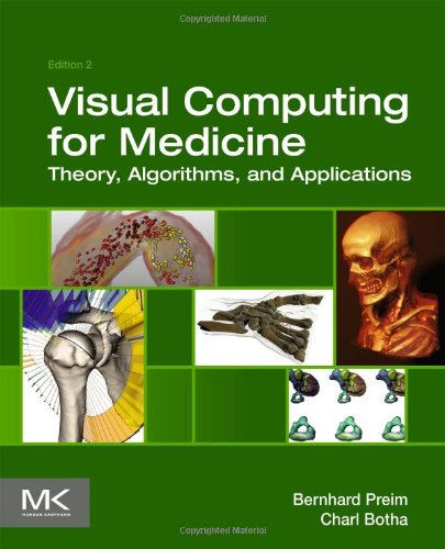 Visual Computing For Medicine Theory Algorithms And Applications 2nd Edition Bernhard Preim And Charl P Botha Auth