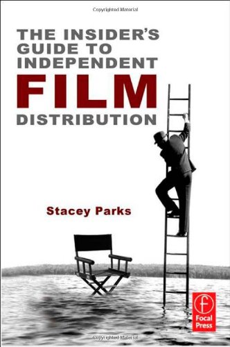 The Insiders Guide To Independent Film Distribution 2nd Edition Stacey Parks Auth