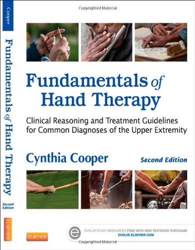Fundamentals Of Hand Therapy Clinical Reasoning And Treatment Guidelines For Common Diagnoses Of The Upper Extremity 2e 2nd Edition Cynthia Cooper