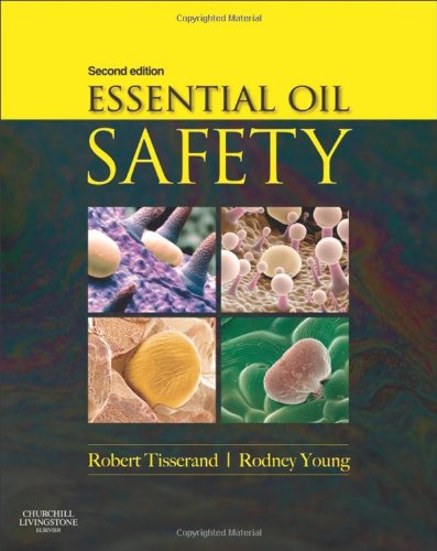 Essential Oil Safety A Guide For Health Care Professionals 2nd Edition Robert Tisserand