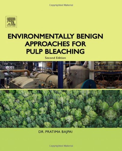 Environmentally Benign Approaches For Pulp Bleaching 2nd Edition Pratima Bajpai Phd