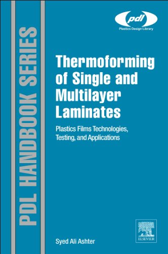 Thermoforming Of Single And Multilayer Laminates Plastic Films Technologies Testing And Applications 1st Edition Syed Ali Ashter Auth
