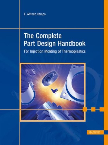 Complete Part Design Handbook For Injection Molding Of Thermoplastics 1st Edition E Alfredo Campo Auth