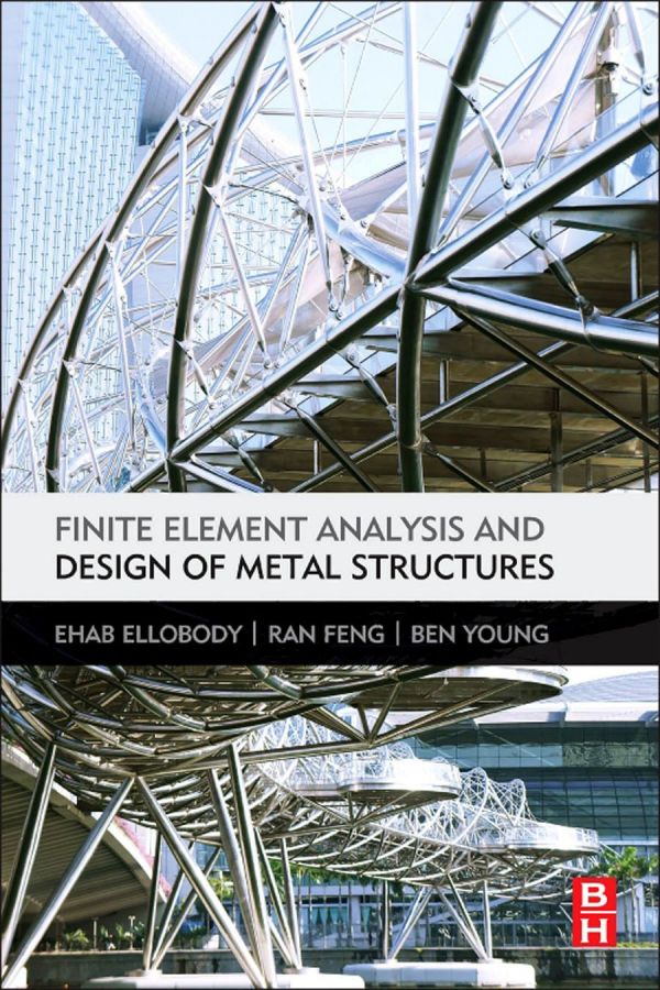 Finite Element Analysis And Design Of Metal Structures 1st Edition Ehab Ellobody