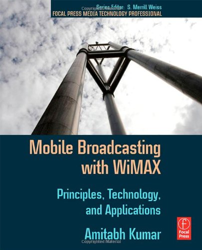 Mobile Broadcasting With Wi Max Principles Technology And Applications 1st Edition Amitabh Kumar Auth