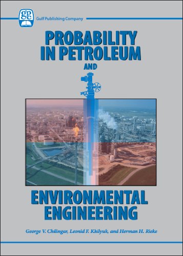 Probability In Petroleum And Environmental Engineering 1st Edition George V Chilingar