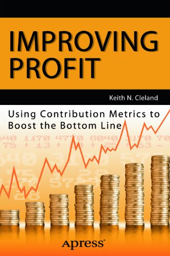 Improving Profit Using Contribution Metrics To Boost The Bottom Line 1st Edition Keith N Cleland