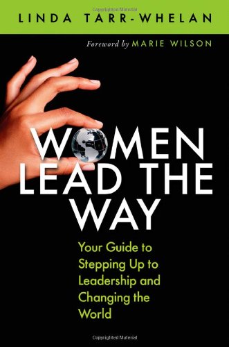 Women Lead The Way Your Guide To Stepping Up To Leadership And Changing The World 1st Edition Linda Tarrwhelan