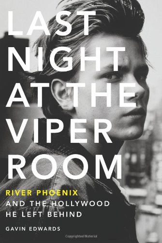 Last Night At The Viper Room River Phoenix And The Hollywood He Left Behind Gavin Edwards