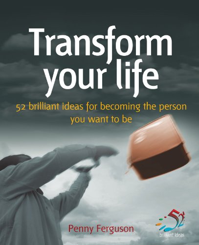 Transform Your Life 52 Brilliant Ideas For Becoming The Person You Want To Be 2nd Penny Ferguson