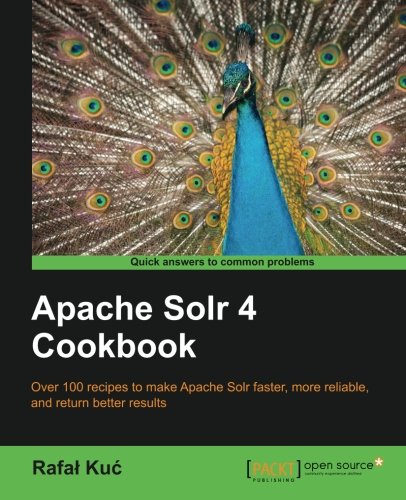 Apache Solr 4 Cookbook Rafal Kuc