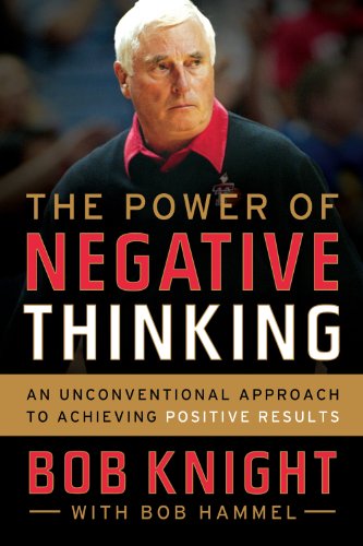 The Power Of Negative Thinking An Unconventional Approach To Achieving Positive Results 1st Edition Bob Knight