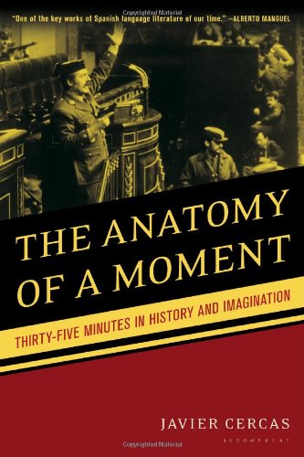 The Anatomy Of A Moment Thirtyfive Minutes In History And Imagination Javier Cercas