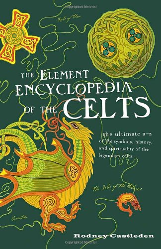The Element Encyclopedia Of The Celts Rodney Castleden