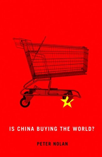 Is China Buying The World 1st Edition Peter Nolan