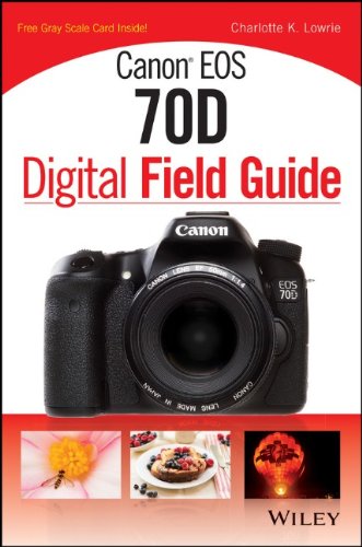 Canon Eos 70d Digital Field Guide 1st Edition Charlotte K Lowrie