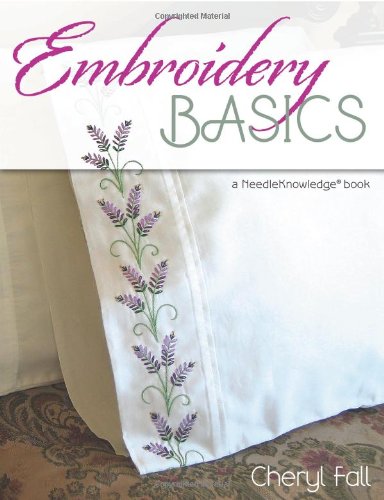 Embroidery Basics A Needleknowledge Book Cheryl Fall