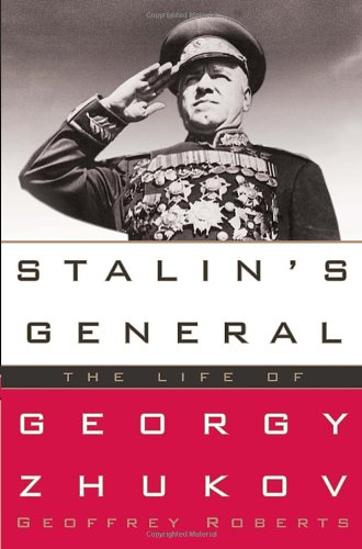 Stalins General The Life Of Georgy Zhukov Geoffrey Roberts