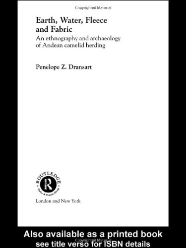 Earth Water Fleece And Fabric An Ethnography And Archaeology Of Andean Camelid Herding Penny Dransart