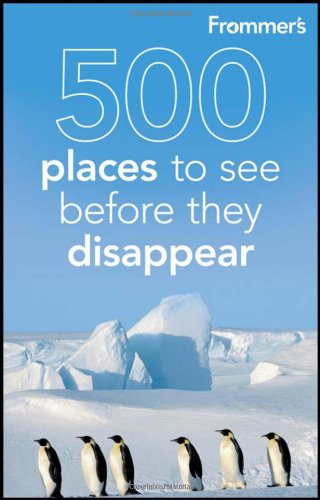 Frommers 500 Places To See Before They Disappear 2nd Edition Holly Hughes