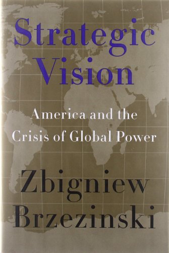 Strategic Vision America And The Crisis Of Global Power Zbigniew Brzezinski