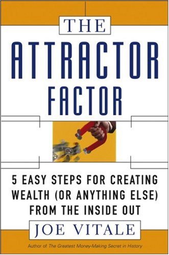The Attractor Factor 5 Easy Steps For Creating Wealth 1st Edition Joe Vitale