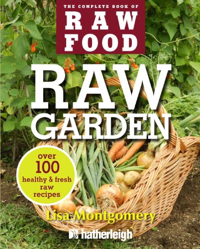 Raw Garden Over 100 Healthy And Fresh Raw Recipes Lisa Montgomery