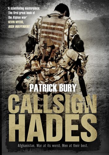 Callsign Hades Afghanistan War At Its Worst Men At Their Best Patrick Bury