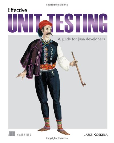 Effective Unit Testing A Guide For Java Developers Lasse Koskela