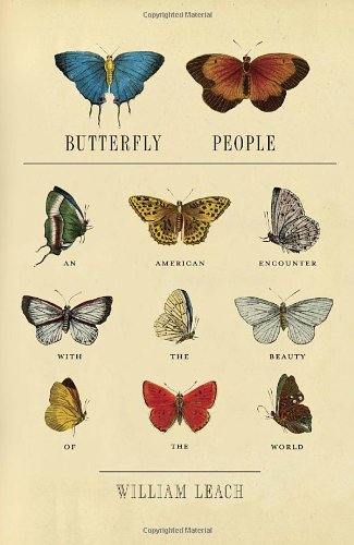 Butterfly People An American Encounter With The Beauty Of The World 1st Edition William R Leach