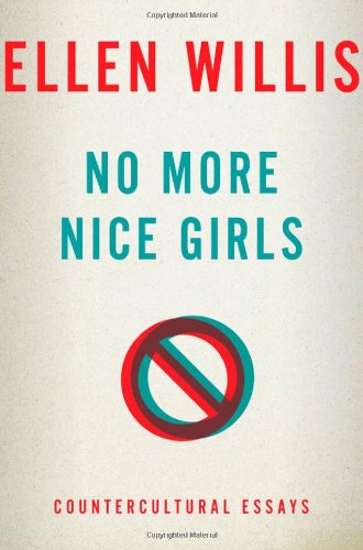No More Nice Girls Countercultural Essays Ellen Willis
