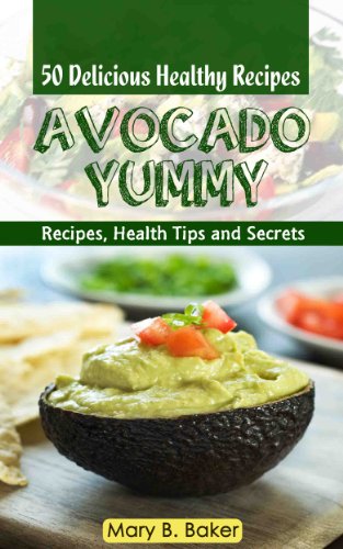 Avocado Yummy 50 Delicious Healthy Recipes 3rd Edition Mary B Baker