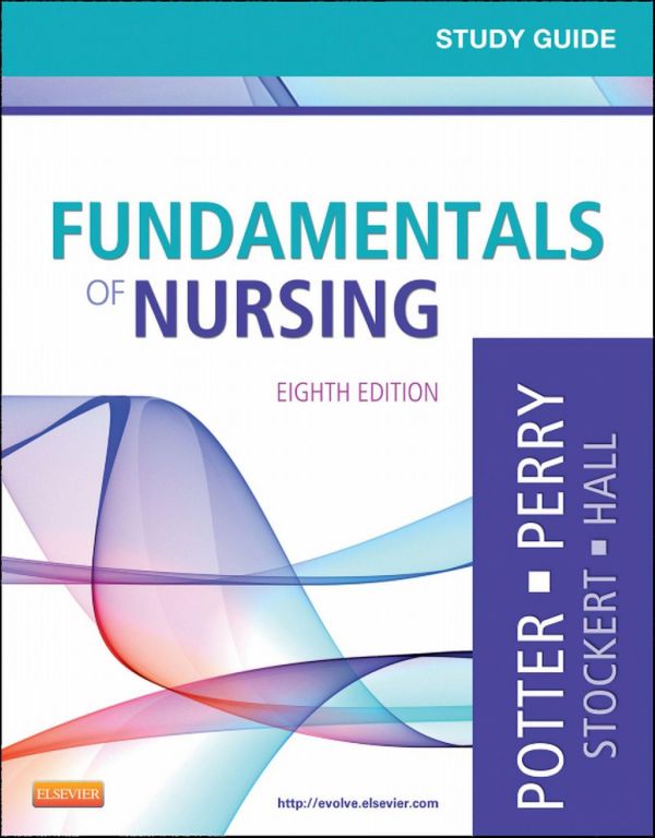 Study Guide For Fundamentals Of Nursing 8e 8th Edition Patricia A Potter Rn Msn Phd Faan